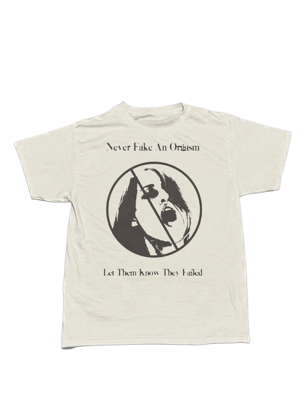 “NEVER FAKE A ORGASM” TEE WHITE